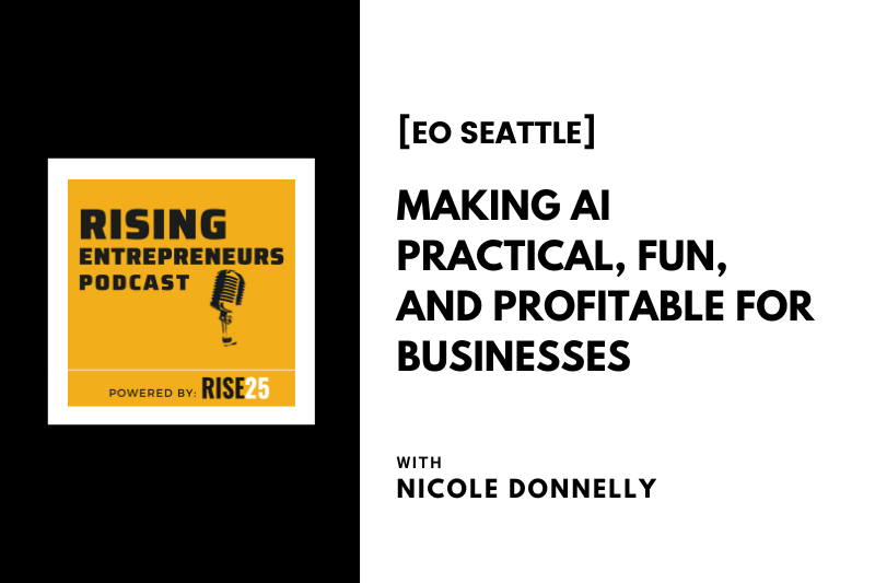 [EO Seattle] Making AI Practical, Fun, and Profitable for Businesses With Nicole Donnelly