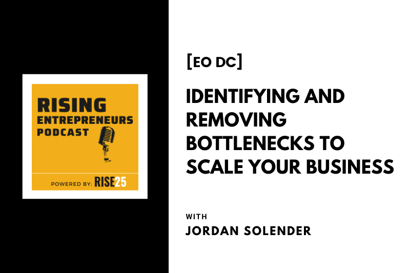 [EO DC] Identifying and Removing Bottlenecks To Scale Your Business With Jordan Solender